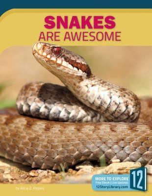 Snakes Are Awesome by Klepeis, Alicia Z.