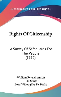 Rights Of Citizenship: A Survey Of Safeguards For The People (1912) by Anson, William Reynell
