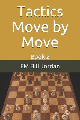 Tactics Move by Move: Book 2 by Jordan, Fm Bill