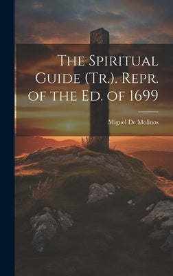 The Spiritual Guide (Tr.). Repr. of the Ed. of 1699 by De Molinos, Miguel
