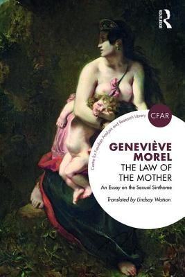 The Law of the Mother: An Essay on the Sexual Sinthome by Morel, Geneviève