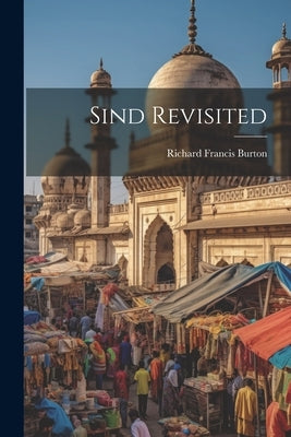Sind Revisited by Burton, Richard Francis