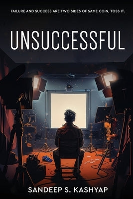 Unsuccessful - Failure and Success Are Two Sides of Same Coin, Toss It. by Kashyap, Sandeep S.