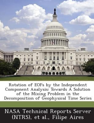 Rotation of Eofs by the Independent Component Analysis: Towards a Solution of the Mixing Problem in the Decomposition of Geophysical Time Series by Aires, Filipe