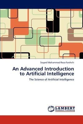 An Advanced Introduction to Artificial Intelligence by Farshchi, Seyyed Mohammad Reza