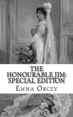 The Honourable Jim: Special Edition by Orczy, Emma