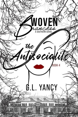 The Antisocialite: Woven Branches, Book 4, The Antisocialite by Yancy, G. L.