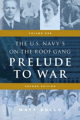 The U.S. Navy's On-the-Roof Gang: Volume 1 - Prelude to War - Second Edition by Zullo, Matt