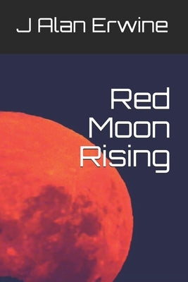 Red Moon Rising by Erwine, J. Alan