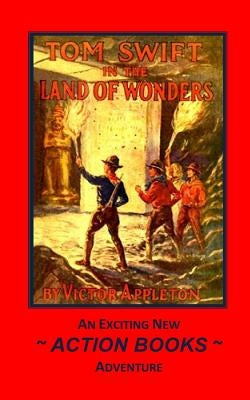 Tom Swift 20 - Tom Swift in the Land of Wonders: or The Underground Search For The Idol Of Gold by Sites, George a.