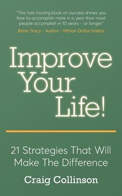 Improve Your Life: 21 Strategies That Will Make The Difference by Collinson, Craig