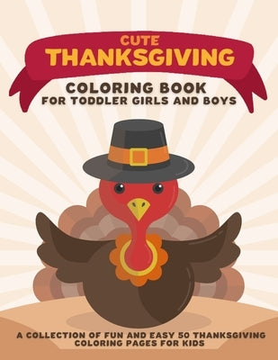 Cute Thanksgiving Coloring Book for Toddler Girls and Boys: A Collection of Fun and Easy 50 Thanksgiving Coloring Pages for Kids by Puzzles, Sweet