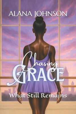 Chasing Grace: What Still Remains by Johnson, Talesha