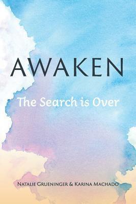 Awaken: The Search is Over by Grueninger, Natalie