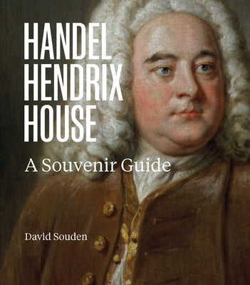 Handel Hendrix House: A Souvenir Guide by Souden, David
