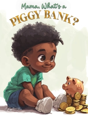 Mama, What Is A Piggy Bank? by Dapaah, Aquilas K.