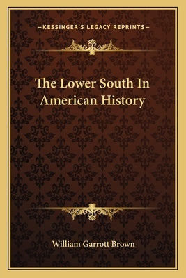 The Lower South In American History by Brown, William Garrott