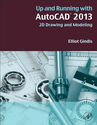 Up and Running with AutoCAD 2013: 2D Drawing and Modeling by Gindis, Elliot J.