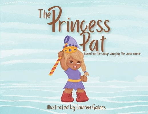 The Princess Pat: Based on the Camp Song by the Same Name by Gaines, Lauren