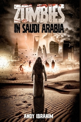 Zombies in Saudi Arabia by Ibrahim, Andy