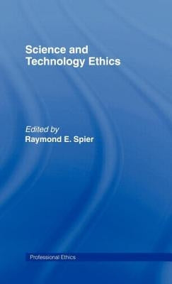 Science and Technology Ethics by E. Spier, Raymond E.