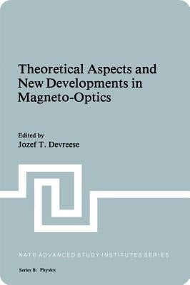 Theoretical Aspects and New Developments in Magneto-Optics by Devreese, J. T.