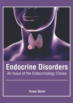 Endocrine Disorders: An Issue of the Endocrinology Clinics by Quinn, Trever