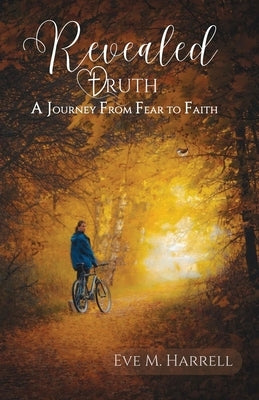 Revealed Truth: A Journey From Fear to Faith by Harrell, Eve M.