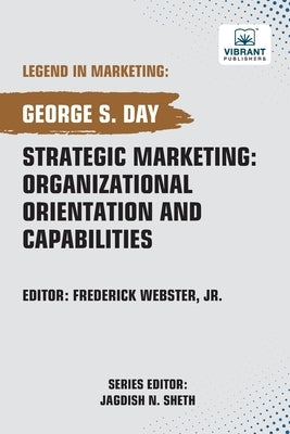 Strategic Marketing: Organizational Orientation And Capabilities by Day, George S.