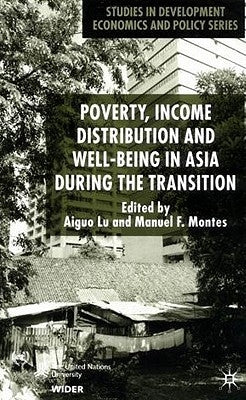 Poverty, Income Distribution and Well-Being in Asia During the Transition by Aiguo, Lu