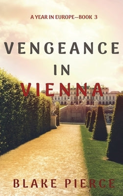Vengeance in Vienna (A Year in Europe-Book 3) by Pierce, Blake