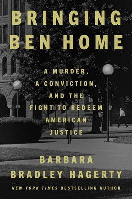Bringing Ben Home: A Murder, a Conviction, and the Fight to Redeem American Justice by Hagerty, Barbara Bradley