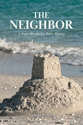 The Neighbor: A Roger Murphy/Jay Baker Mystery by Fortier, Valerie
