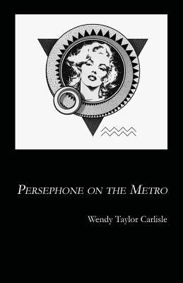 Persephone on the Metro by Carlisle, Wendy Taylor