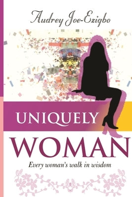 Uniquely Woman by Joe-Ezigbo, Audrey