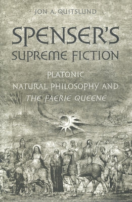 Spenser's Supreme Fiction: Platonic Natural History and the Faerie Queene by Quitslund, Jon A.