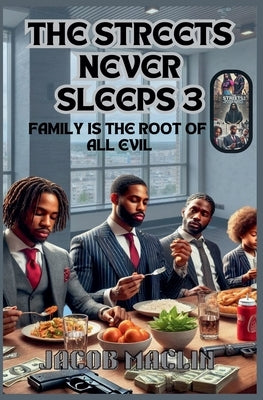 The Streets Never Sleeps 3 Family Is The Root Of All Evil by Maclin, Jacob