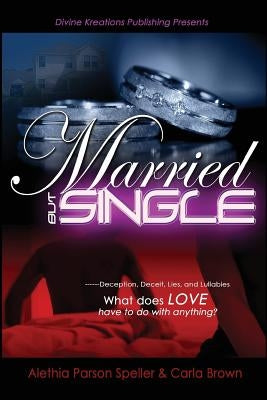 Married, But Single by Speller, Alethia Parson