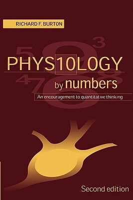 Physiology by Numbers: An Encouragement to Quantitative Thinking by Burton, Richard F.
