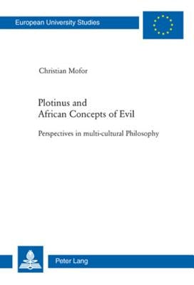 Plotinus and African Concepts of Evil: Perspectives in multi-cultural Philosophy by Mofor, Christian