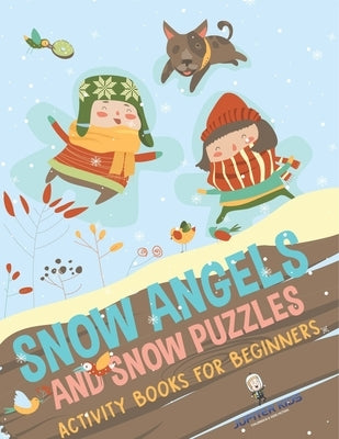 Snow Angels and Snow Puzzles: Christmas Activity Books for Beginners by Jupiter Kids