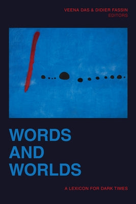 Words and Worlds: A Lexicon for Dark Times by Das, Veena