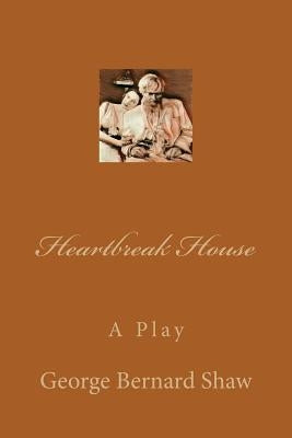 Heartbreak House by Shaw, George Bernard