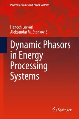 Dynamic Phasors in Energy Processing Systems by Lev-Ari, Hanoch