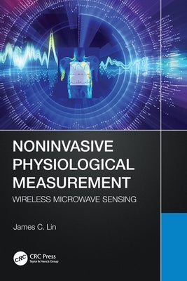 Noninvasive Physiological Measurement: Wireless Microwave Sensing by Lin, James C.