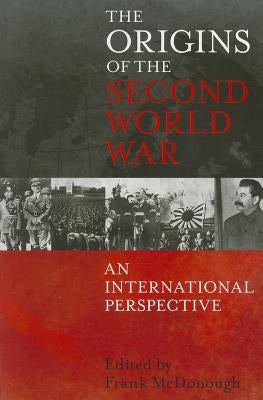 The Origins of the Second World War: An International Perspective by McDonough, Frank