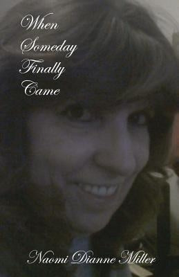 When Someday Finally Came by Miller, Naomi Dianne
