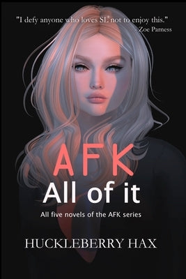 AFK, All of it by Hax, Huckleberry