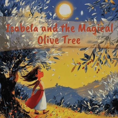 Isabela and the Magical Olive Tree: An Illustrated Children's Folk Story from Spain! by Marigold, Molly