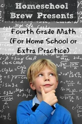 Fourth Grade Math: (For Homeschool or Extra Practice) by Sherman, Greg